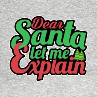 Dear Santa Let Me Explain T-Shirt